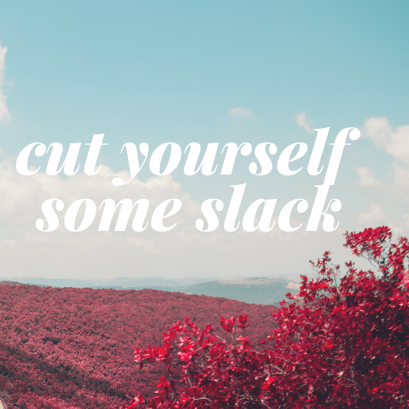 cut yourself some slack